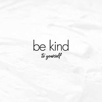 Be kind to yourself